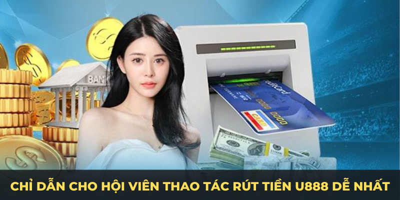 Chỉ dẫn thao tác rút tiền U888