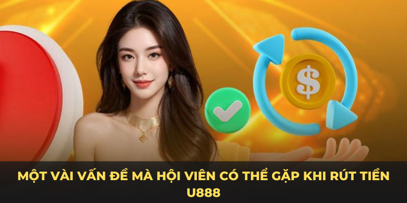 Khi rút tiền U888 thường gặp câu hỏi nào