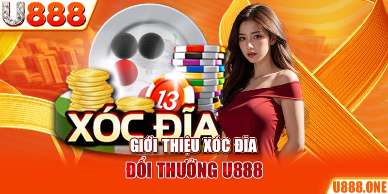 Giới thiệu Xóc Đĩa đổi thưởng U888