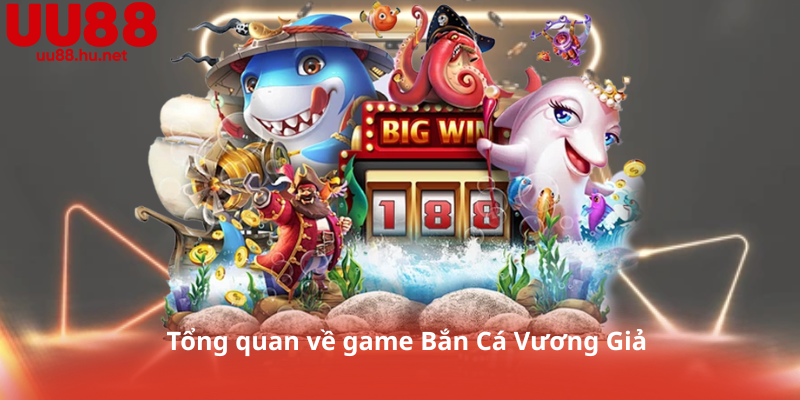 Tổng quan về game Bắn Cá Vương Giả