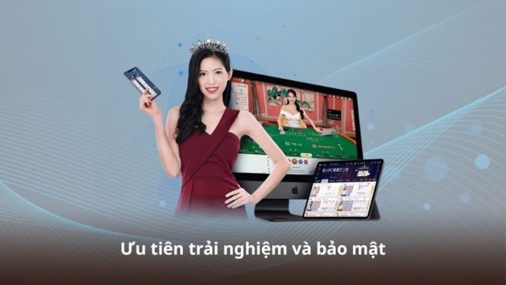 Ưu tiên trải nghiệm và bảo mật